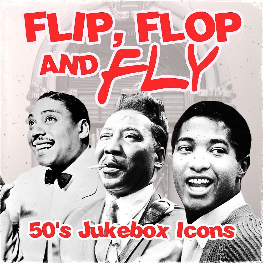 Постер альбома Flip, Flop and Fly (50'S Jukebox Icons)