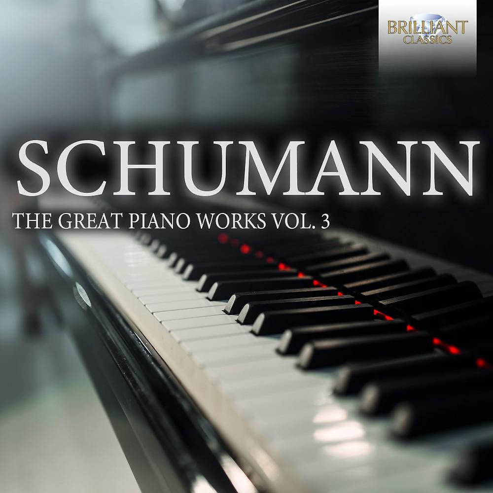 Постер альбома Schumann: The Great Piano Works, Vol. 3