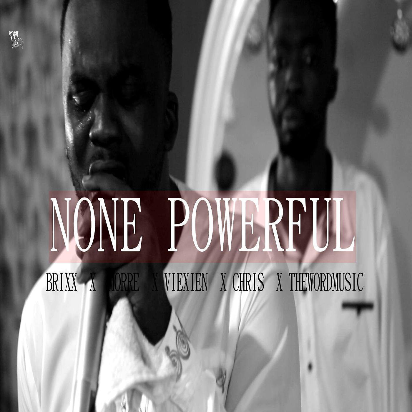 Постер альбома None Powerful (feat. Morre,Viexien,Chris & TheWordMusic)