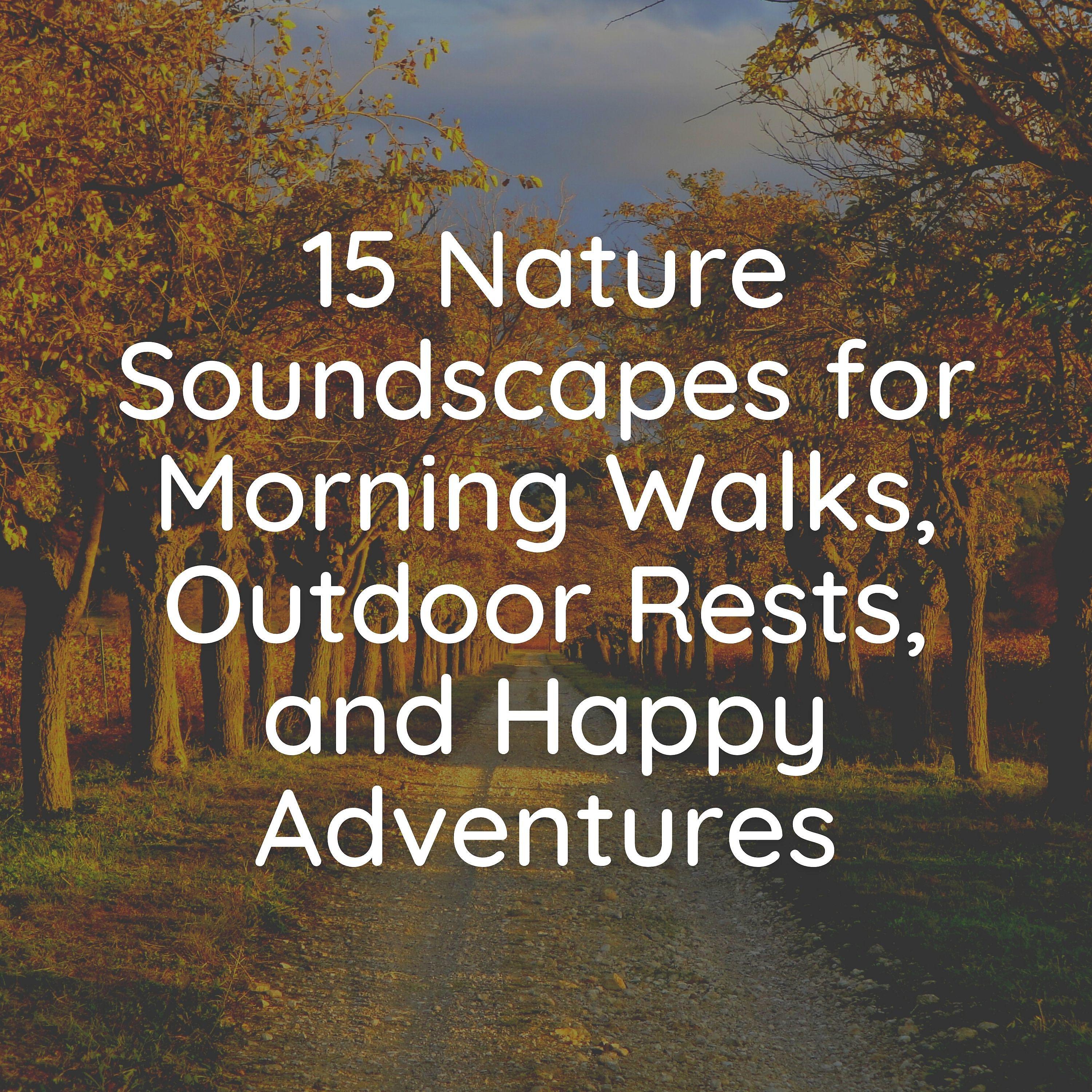 Постер альбома 15 Nature Soundscapes for Morning Walks, Outdoor Rests, and Happy Adventures