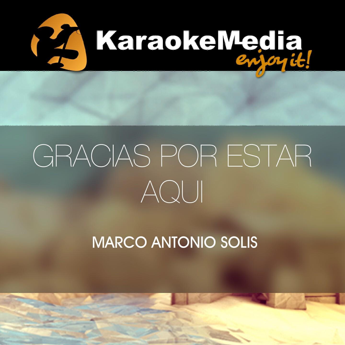 Karaokemedia - Gracias Por Estar Aqui(Karaoke Version) [In The Style Of Marco Antonio Solis]