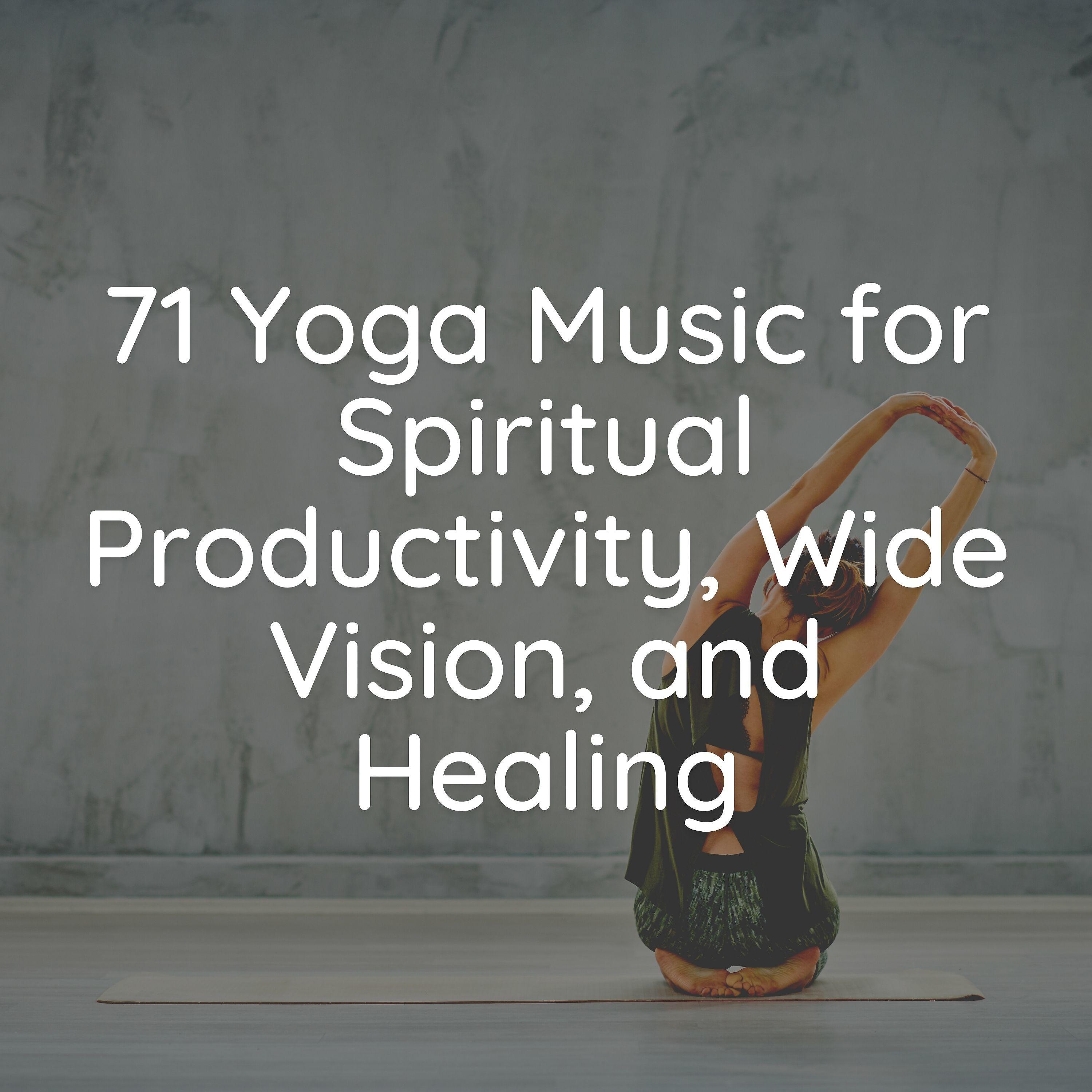 Постер альбома 71 Yoga Music for Spiritual Productivity, Wide Vision, and Healing