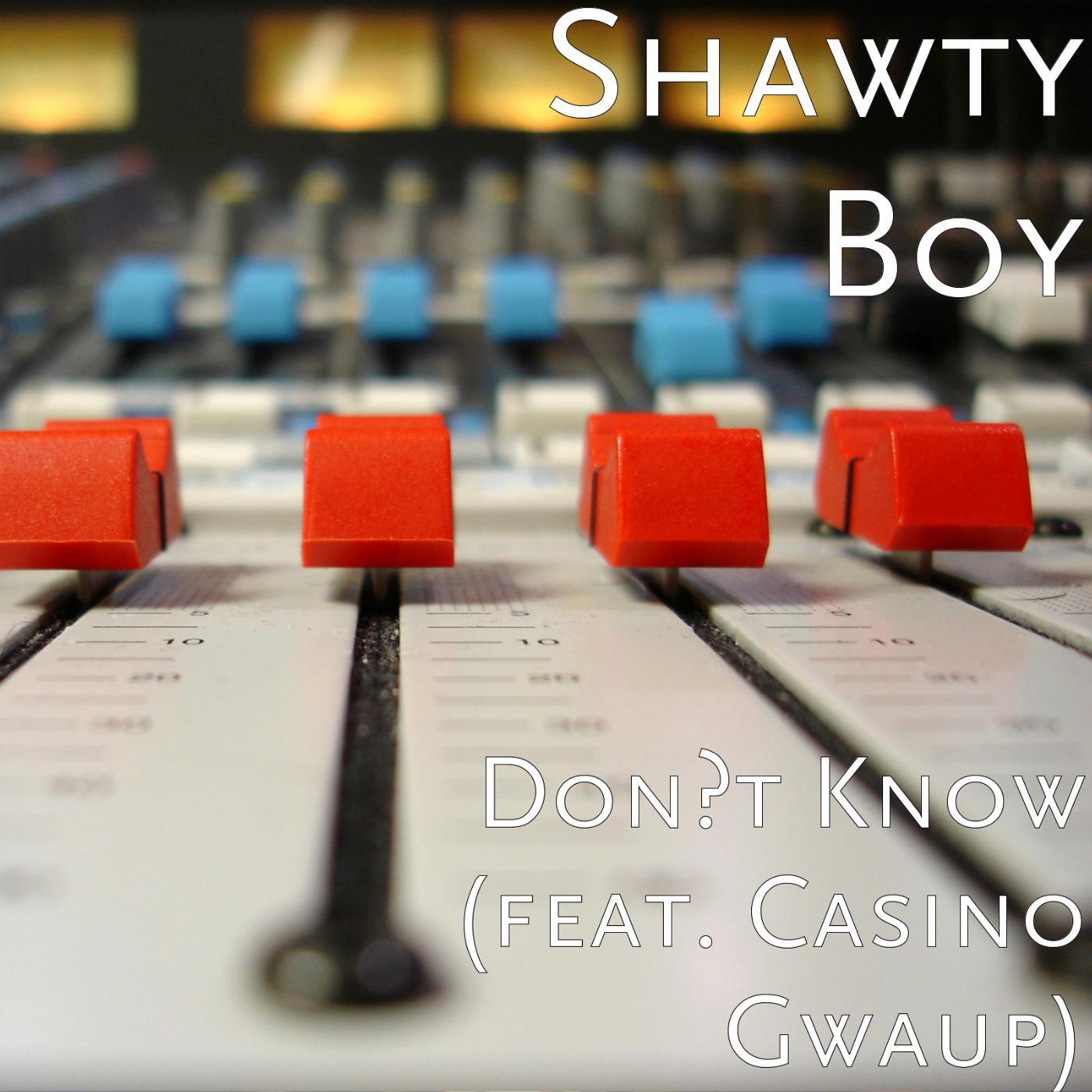 Shawty Boy - Don't Know (feat. Casino Gwaup & Bandit Gang Marco)
