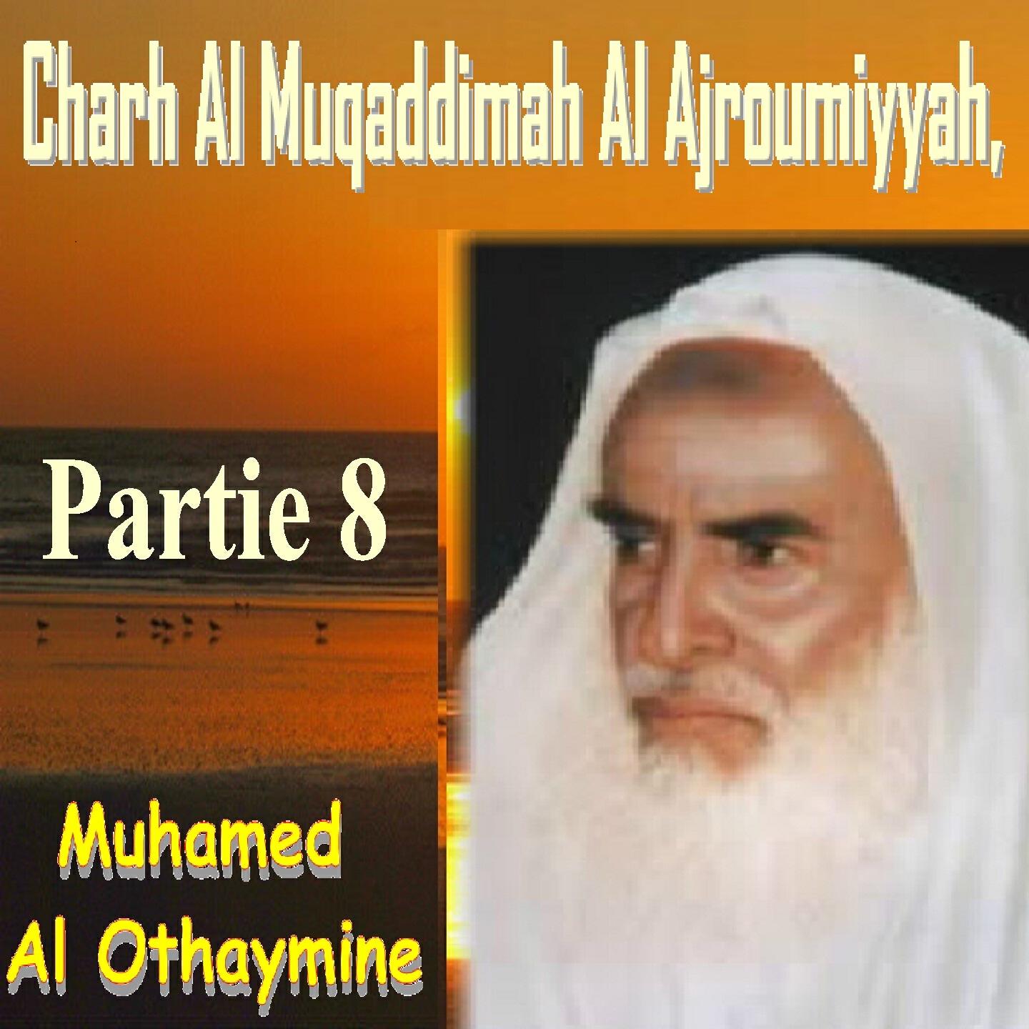 Muhamed  Al Othaymine - Charh Al Muqaddimah Al Ajroumiyyah, Partie 8, Pt.1
