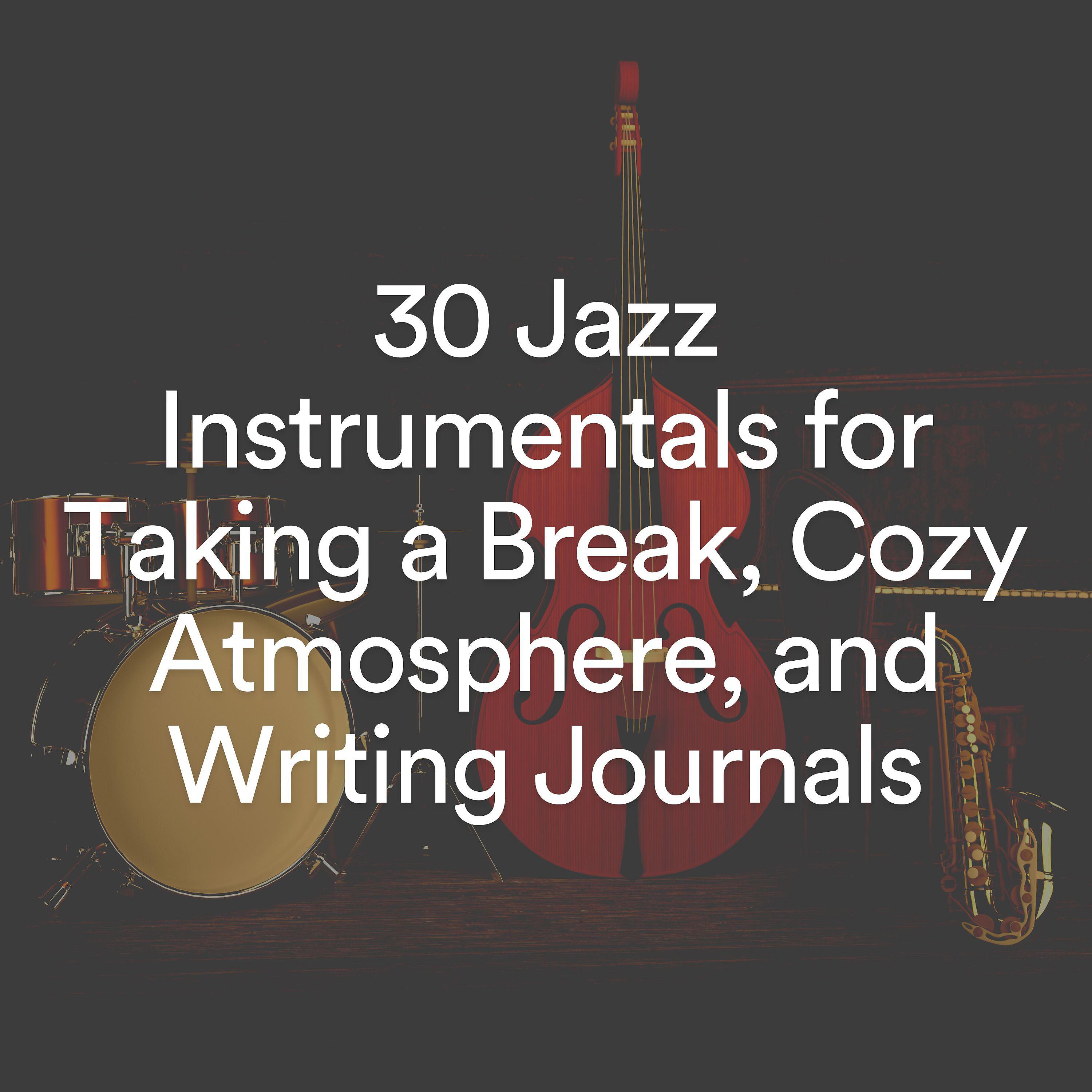 Постер альбома 30 Jazz Instrumentals for Taking a Break, Cozy Atmosphere, and Writing Journals