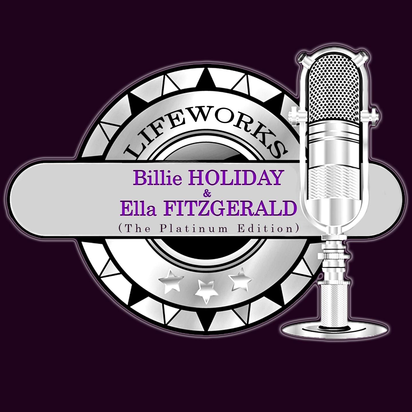 Постер альбома Lifeworks - Billie Holiday & Ella Fitzgerald (The Platinum Edition)
