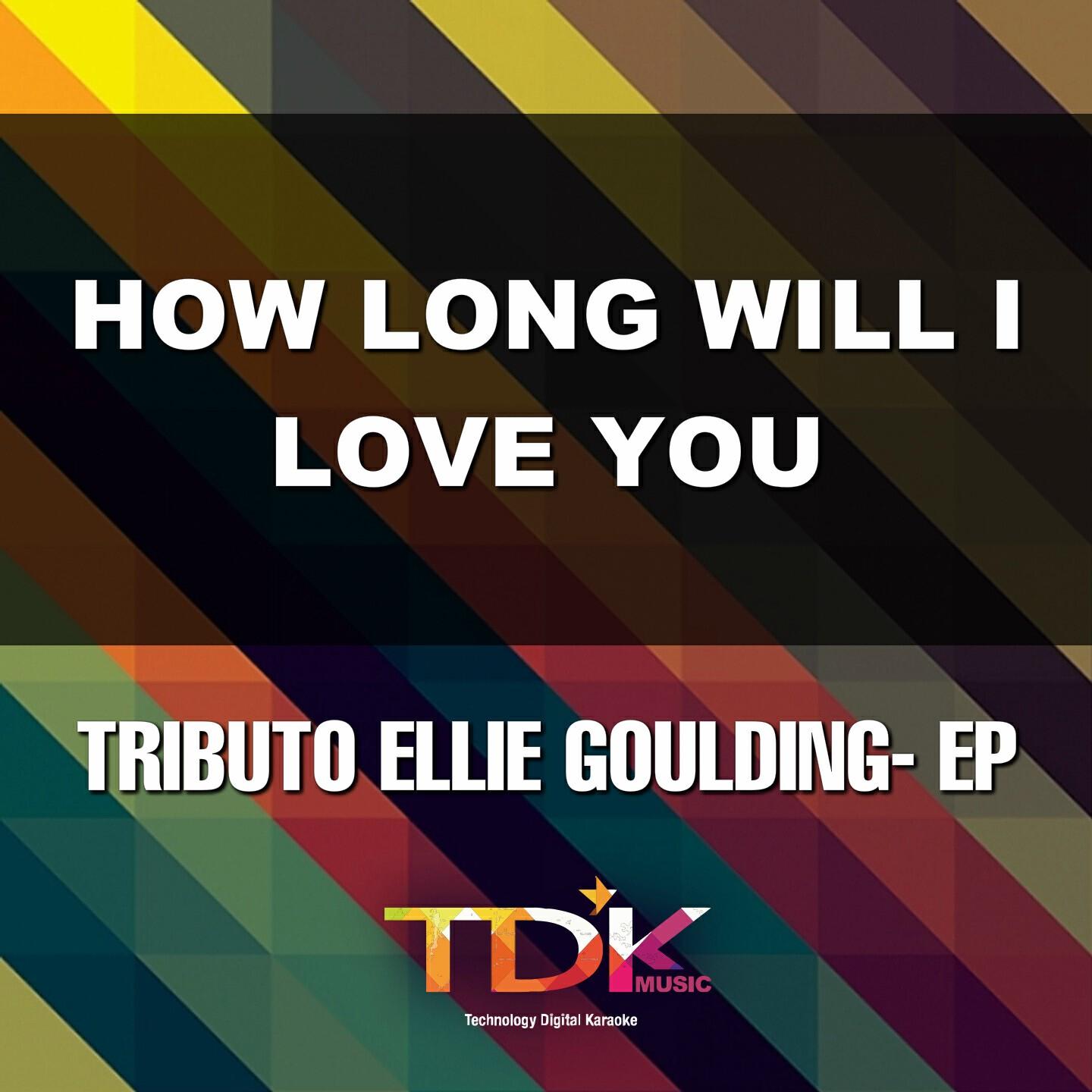 Tdk Music - How Long Will I Love You(Karaoke Version) [In The Style Of Ellie Goulding]