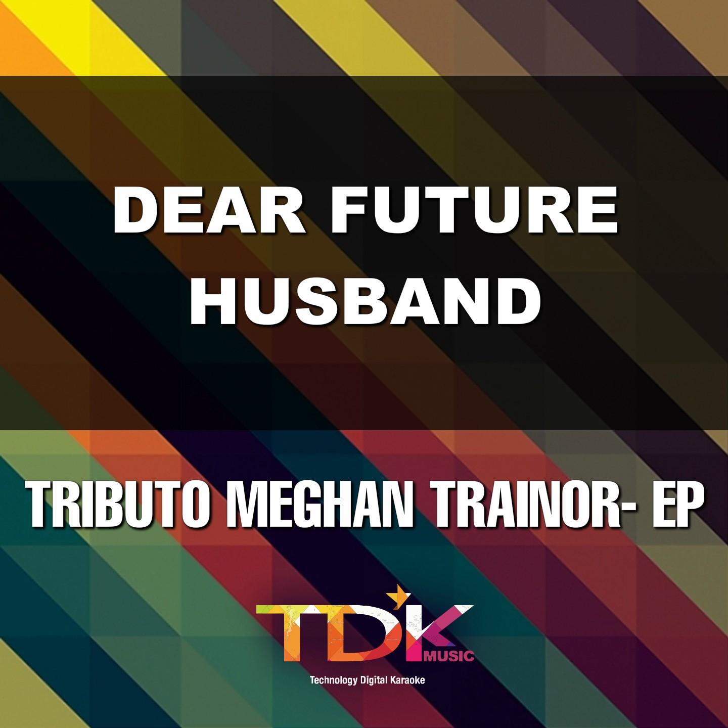 Постер альбома Dear Future Husband(Karaoke Version) [In The Style Of Meghan Trainor]