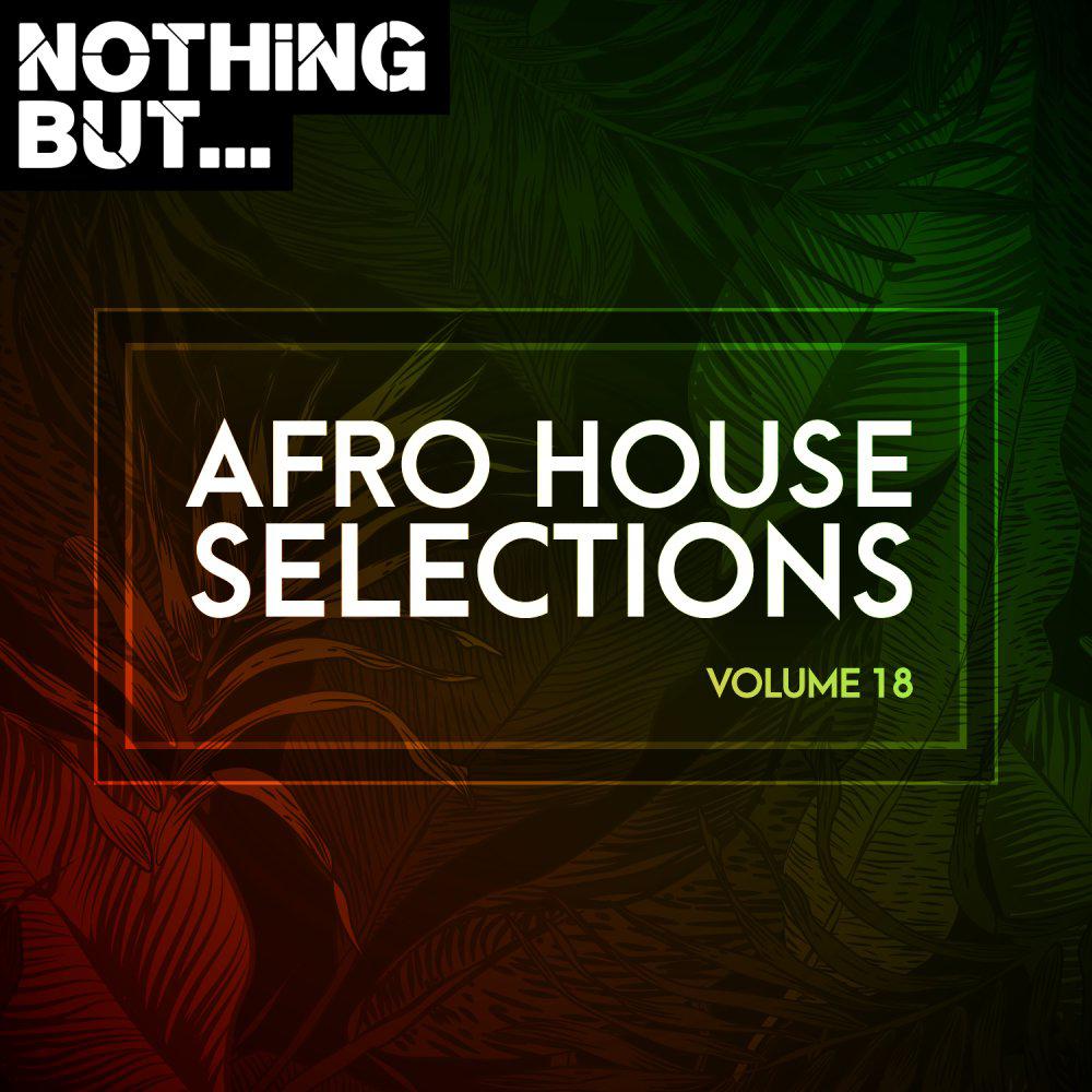 Постер альбома Nothing But... Afro House Selections, Vol. 18
