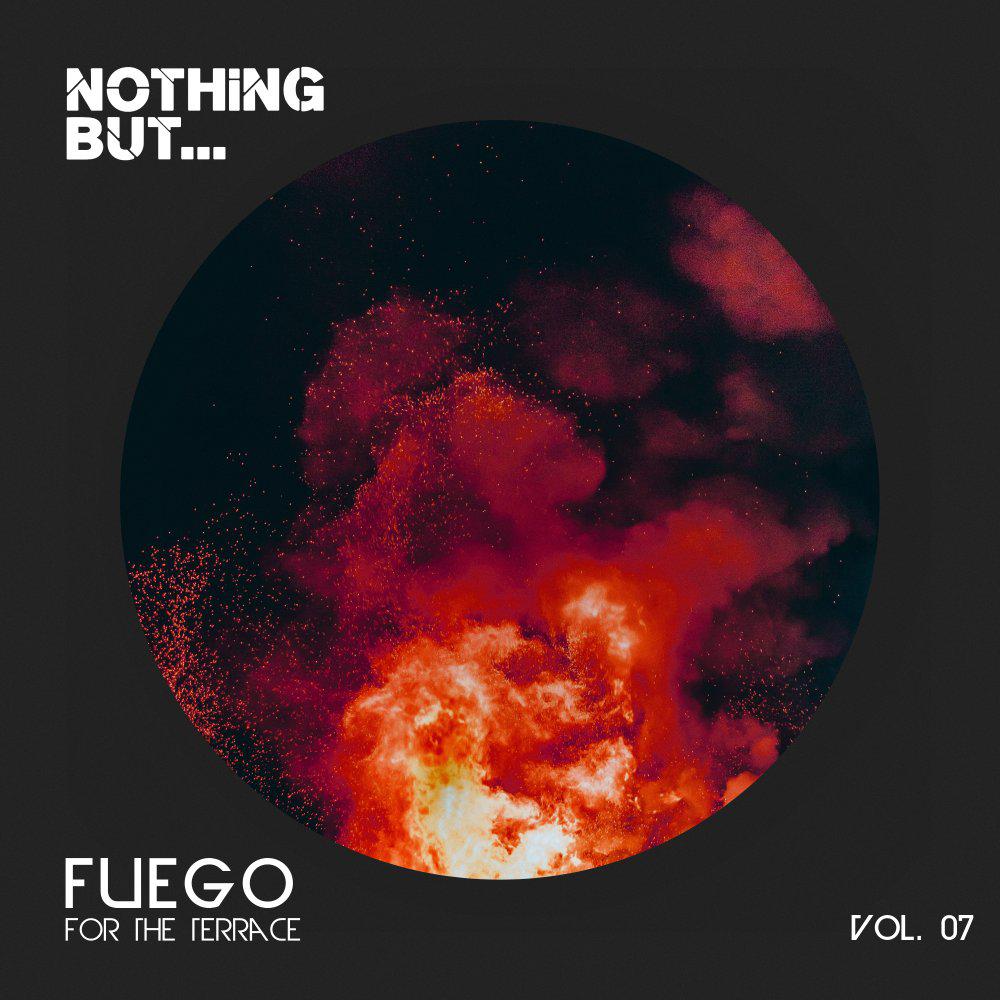 Постер альбома Nothing But... Fuego for the Terrace, Vol. 07