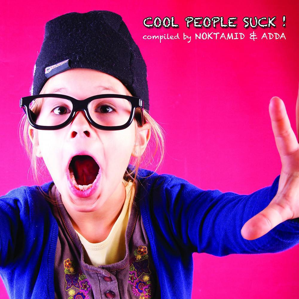 Постер альбома Cool People Suck! (Compiled by Noktamid & Adda)