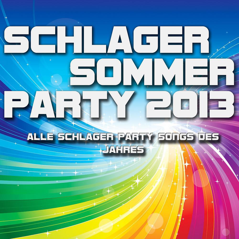 Постер альбома Schlager Sommer Party 2013 - Alle Party Schlager Songs des Jahres