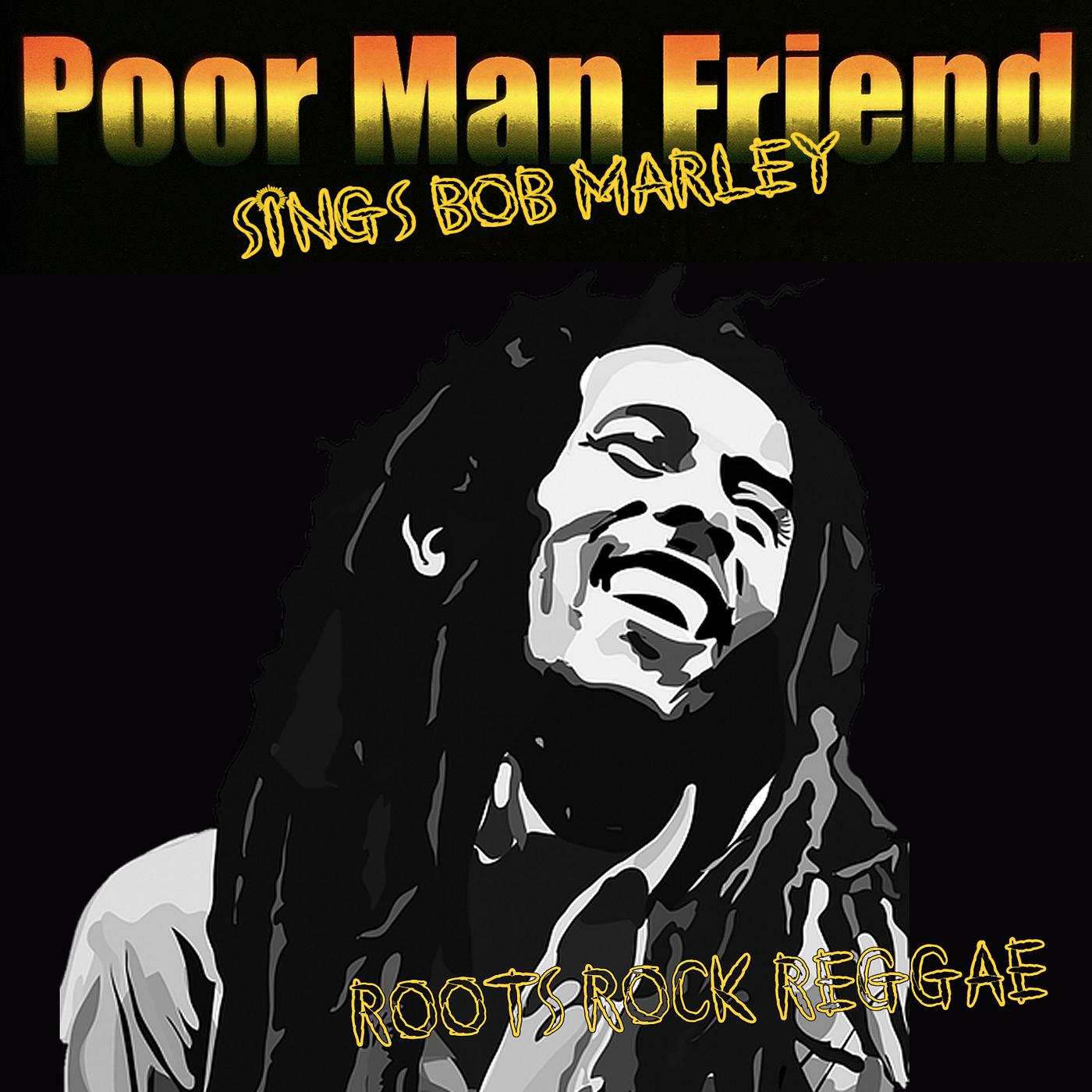 Постер альбома Roots Rock Reggae: Poor Man Friend Sings Bob Marley