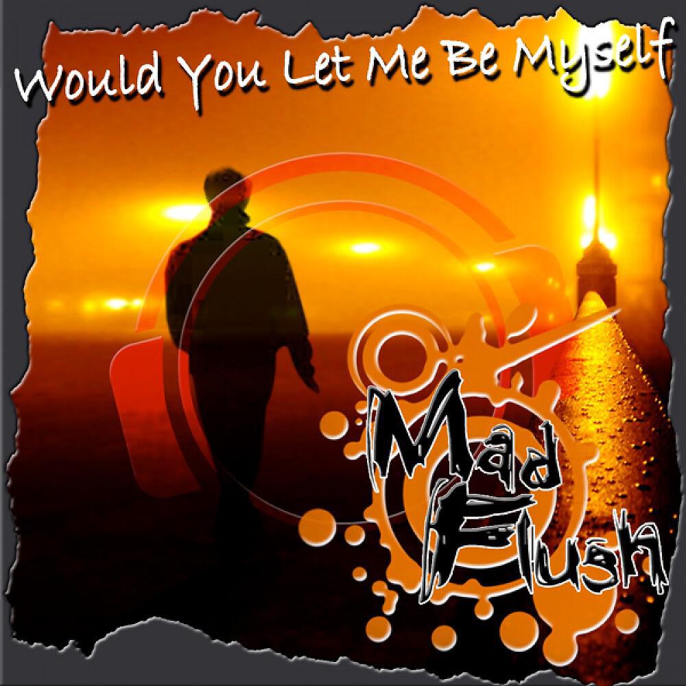 Mad Flush - Would You Let Me Be Myself (Alex Megane Remix)