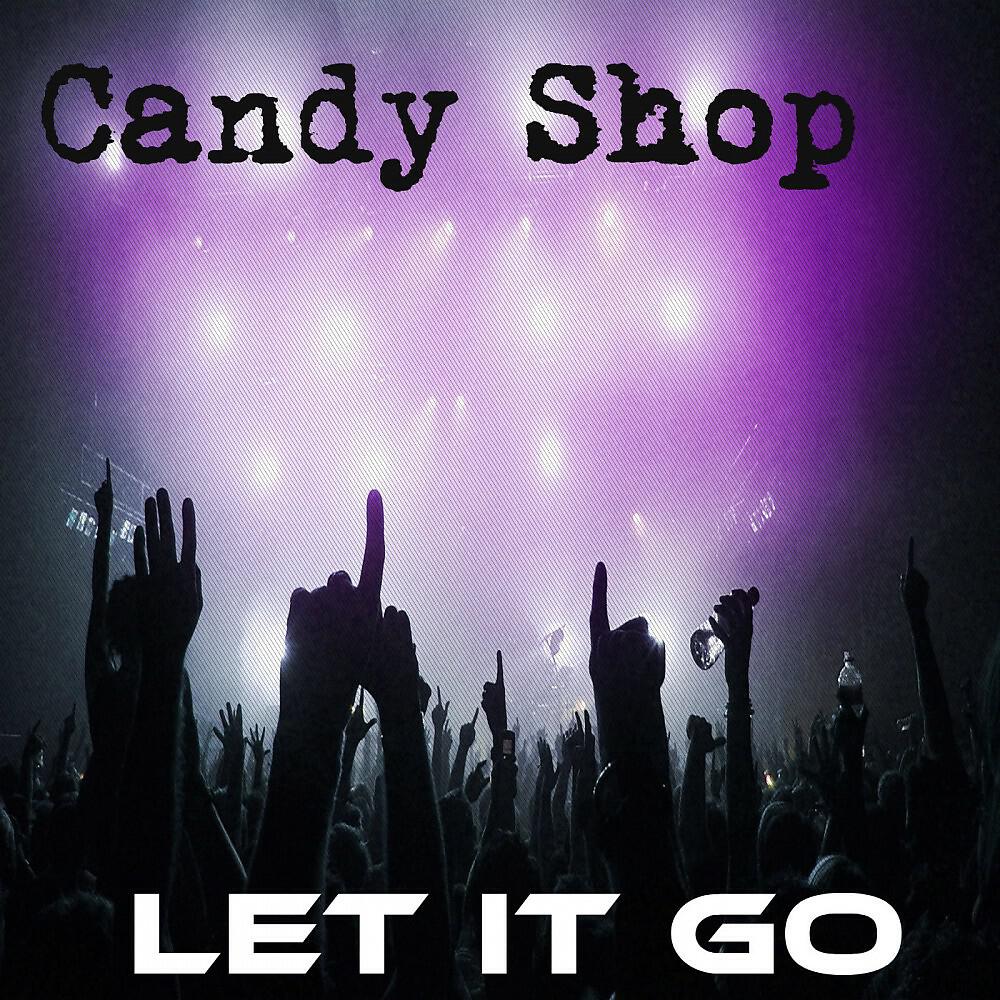 Candy Shop - Let It Go (Original Mix)