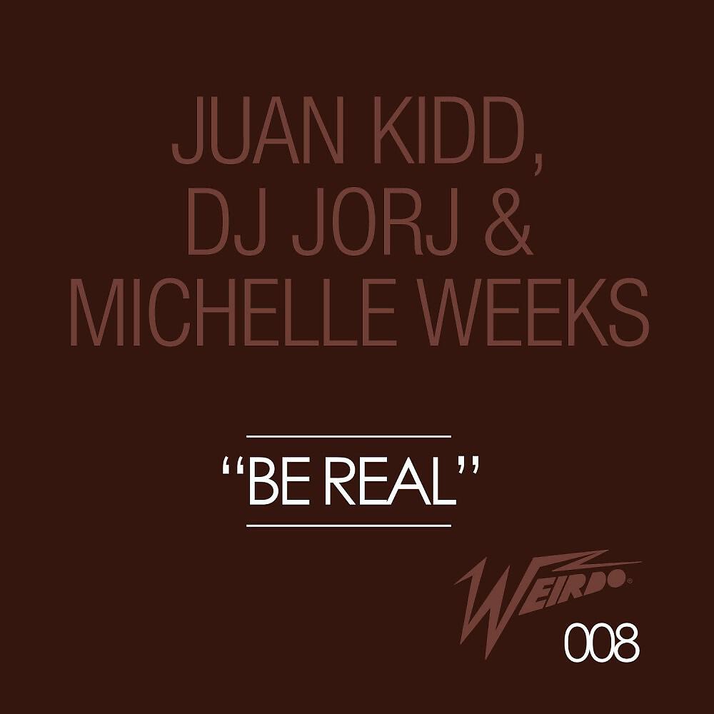 Juan Kidd, DJ Jorj & Michelle Weeks - Be Real (Original Mix)