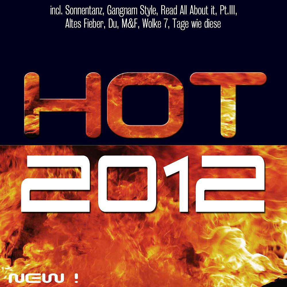 Постер альбома Hot 2012 (Incl. Sonnentanz, Gangnam Style, Read All About It Pt III, Altes Fieber, Du, M&f, Wolke 7, Tage Wie Diese)
