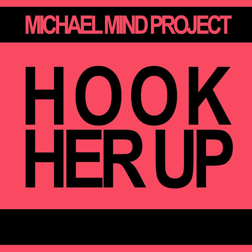 Michael Mind Project - Hook Her Up (Radio Edit)