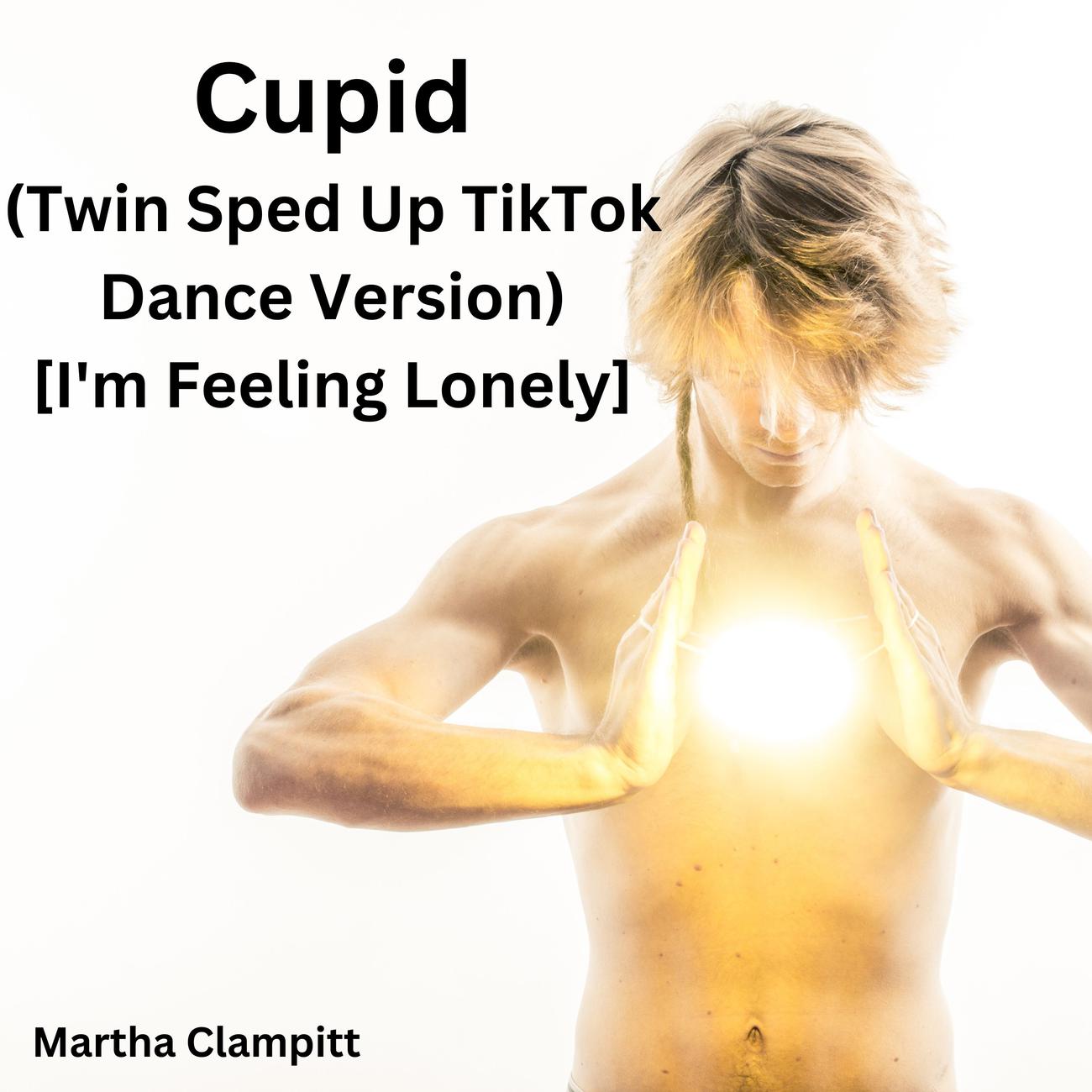 Постер альбома Cupid (Twin Sped Up TikTok Dance Version) [I'm Feeling Lonely]