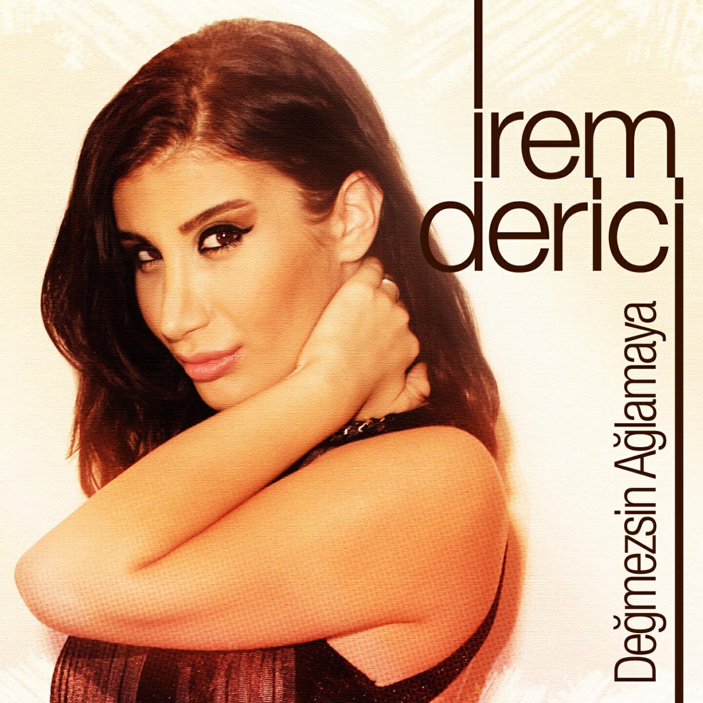İrem Derici - Değmezsin Ağlamaya