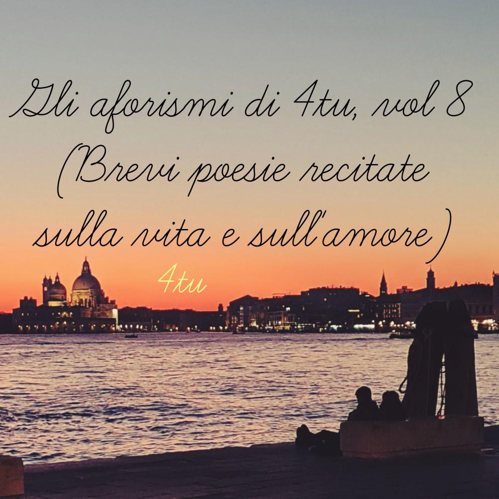 Постер альбома Gli aforismi di 4tu, Vol. 8 (Brevi poesie recitate sulla vita e sull'amore)