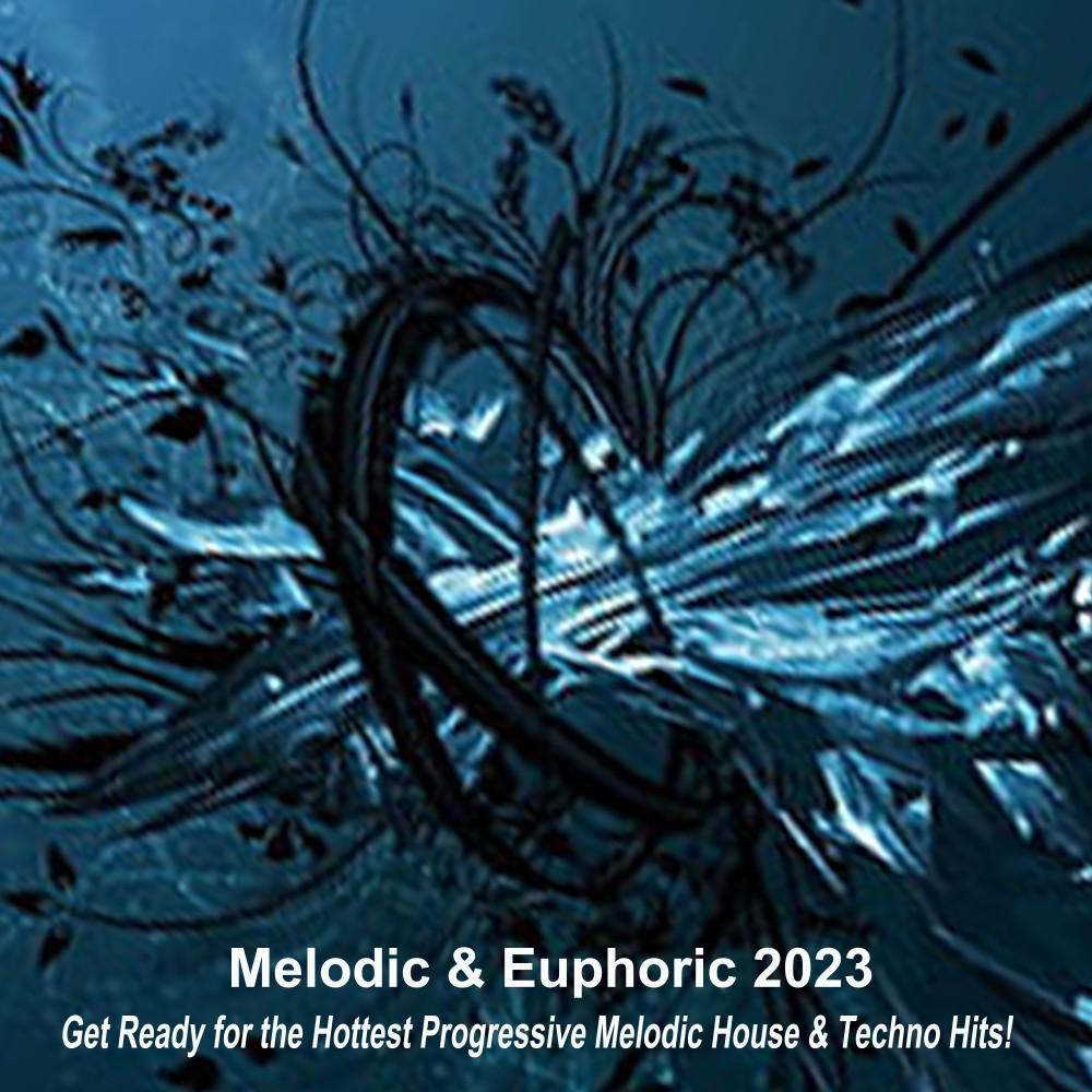 Постер альбома Melodic & Euphoric 2023 (Get Ready for the Hottest Progressive Melodic House & Techno Hits!)