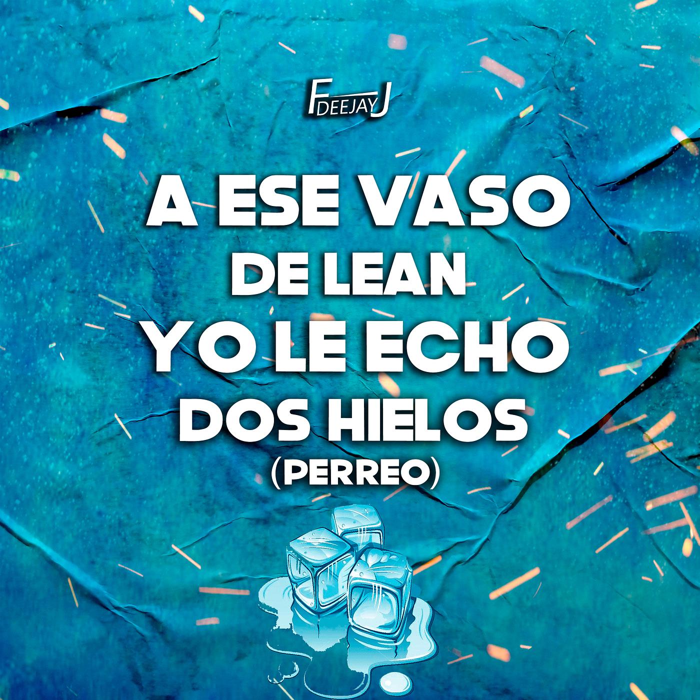 Постер альбома A Ese Vaso De Lean Yo Le Echo Dos Hielos (Perreo)