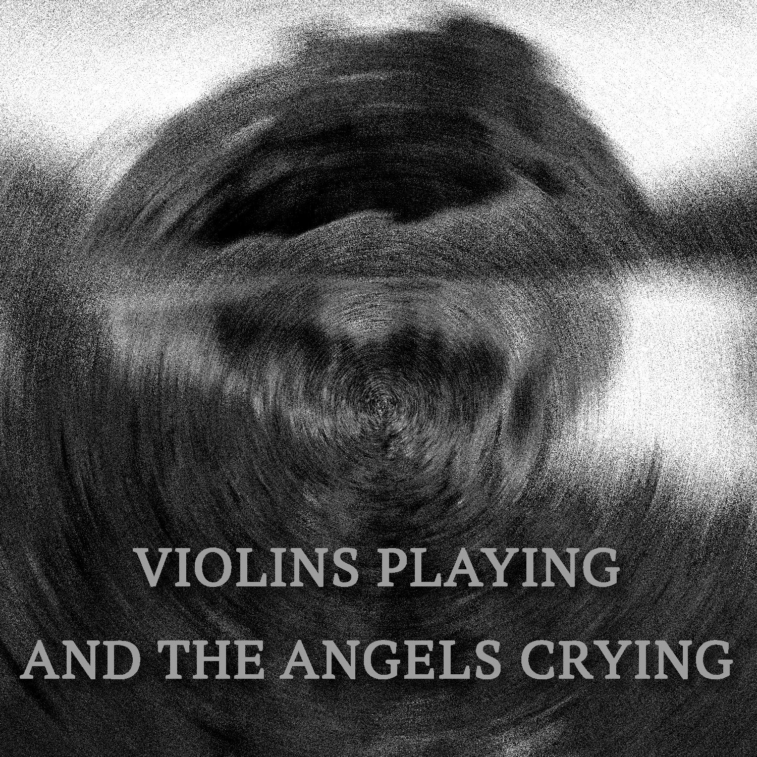 Постер альбома Violins Playing and the Angels Crying