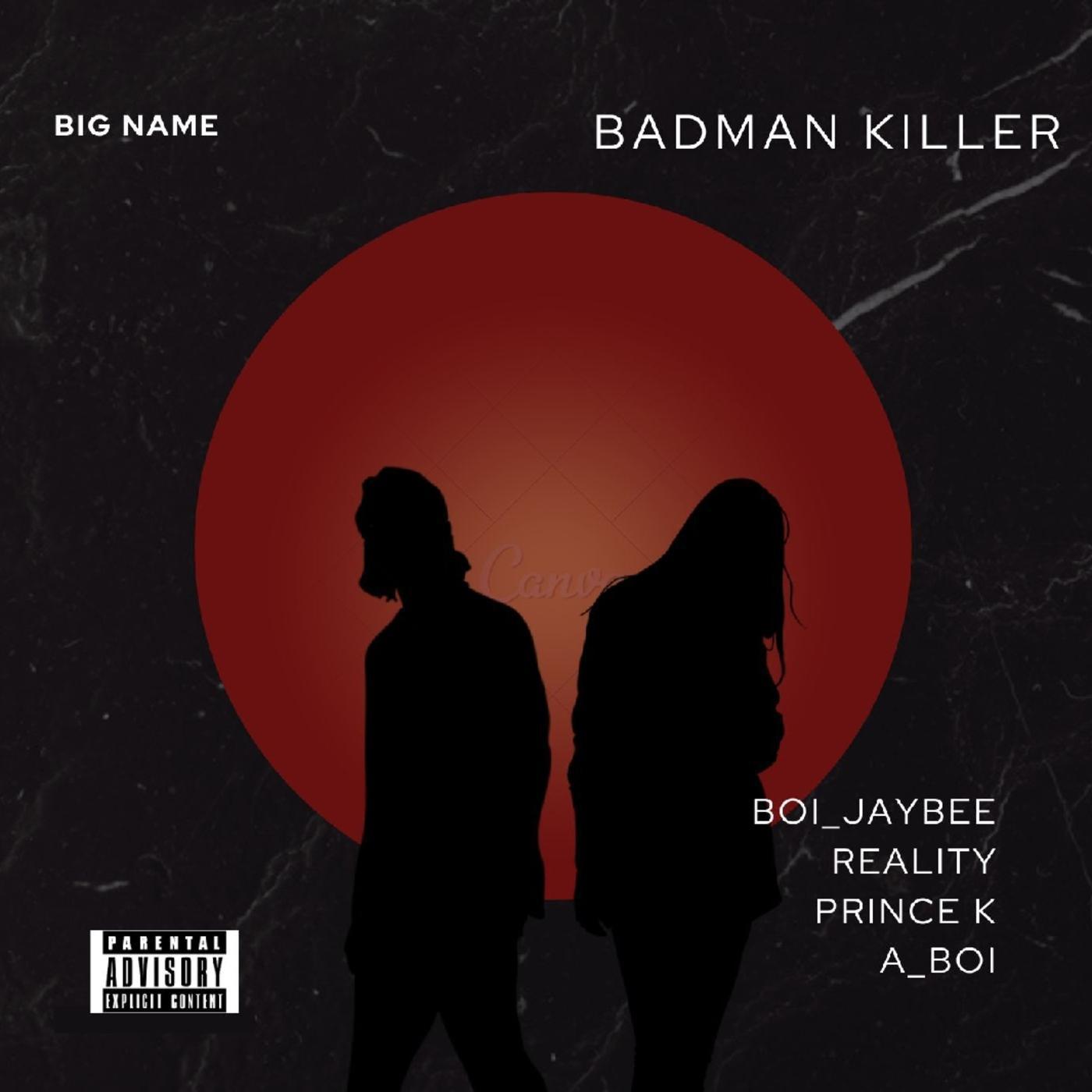 Постер альбома Badman Killer (feat. Reality,Prince k & A boi)