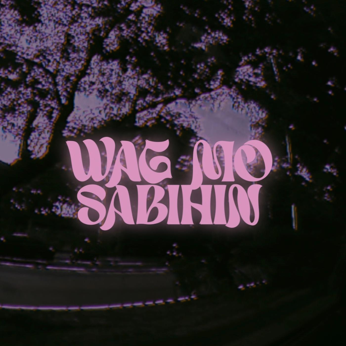 Постер альбома Wag Mo Sabihin
