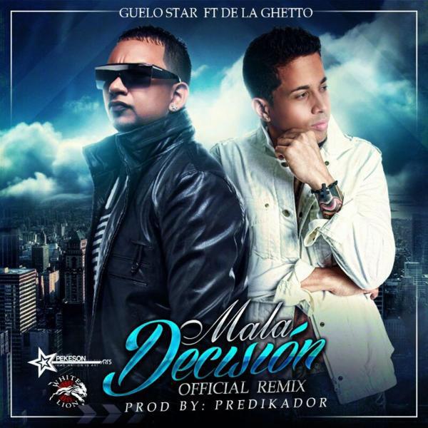 Guelo Star - Mala Decision (feat. De La Ghetto) (Remix)