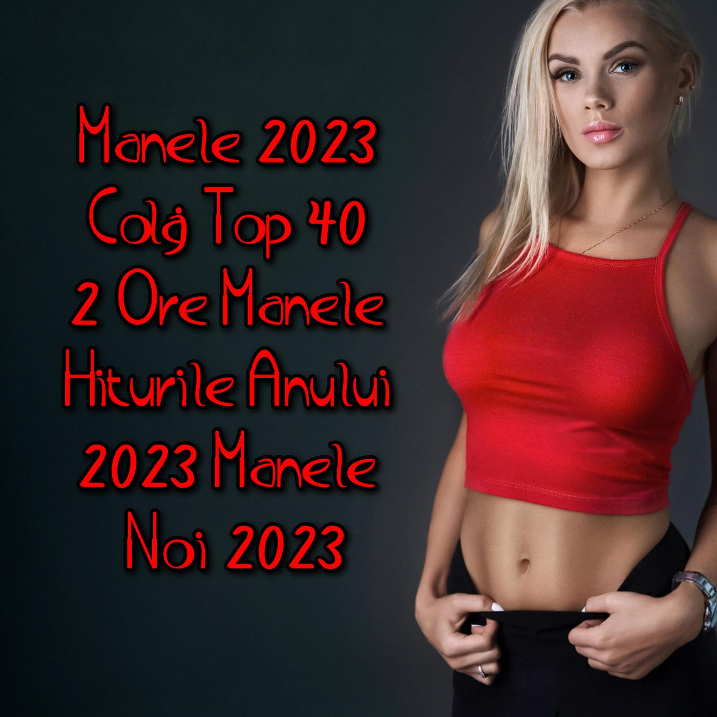 Постер альбома Manele 2023 Colaj Top 40 2 Ore Manele Hiturile Anului 2023 Manele Noi 2023