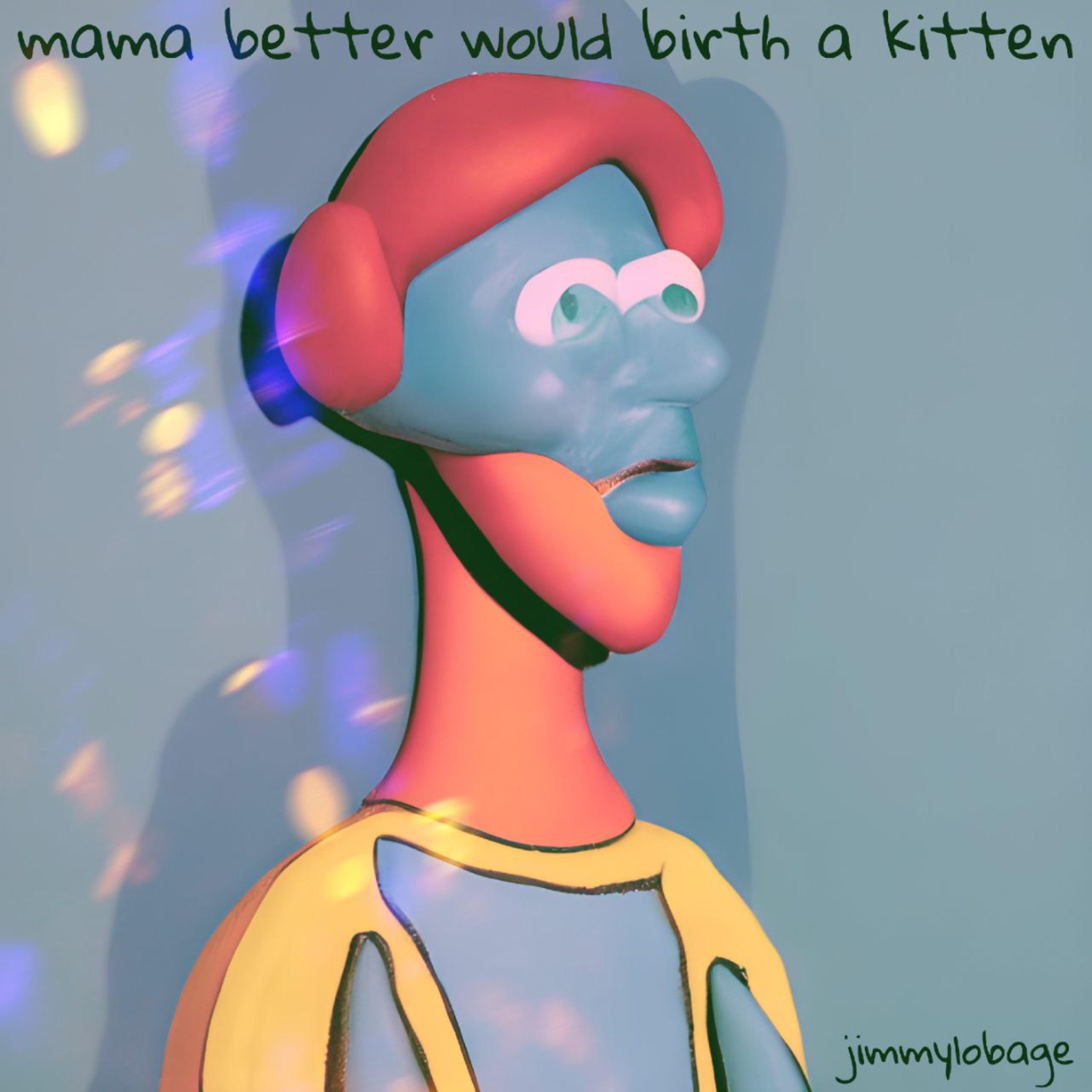 Постер альбома Mama Better Would Birth a Kitten