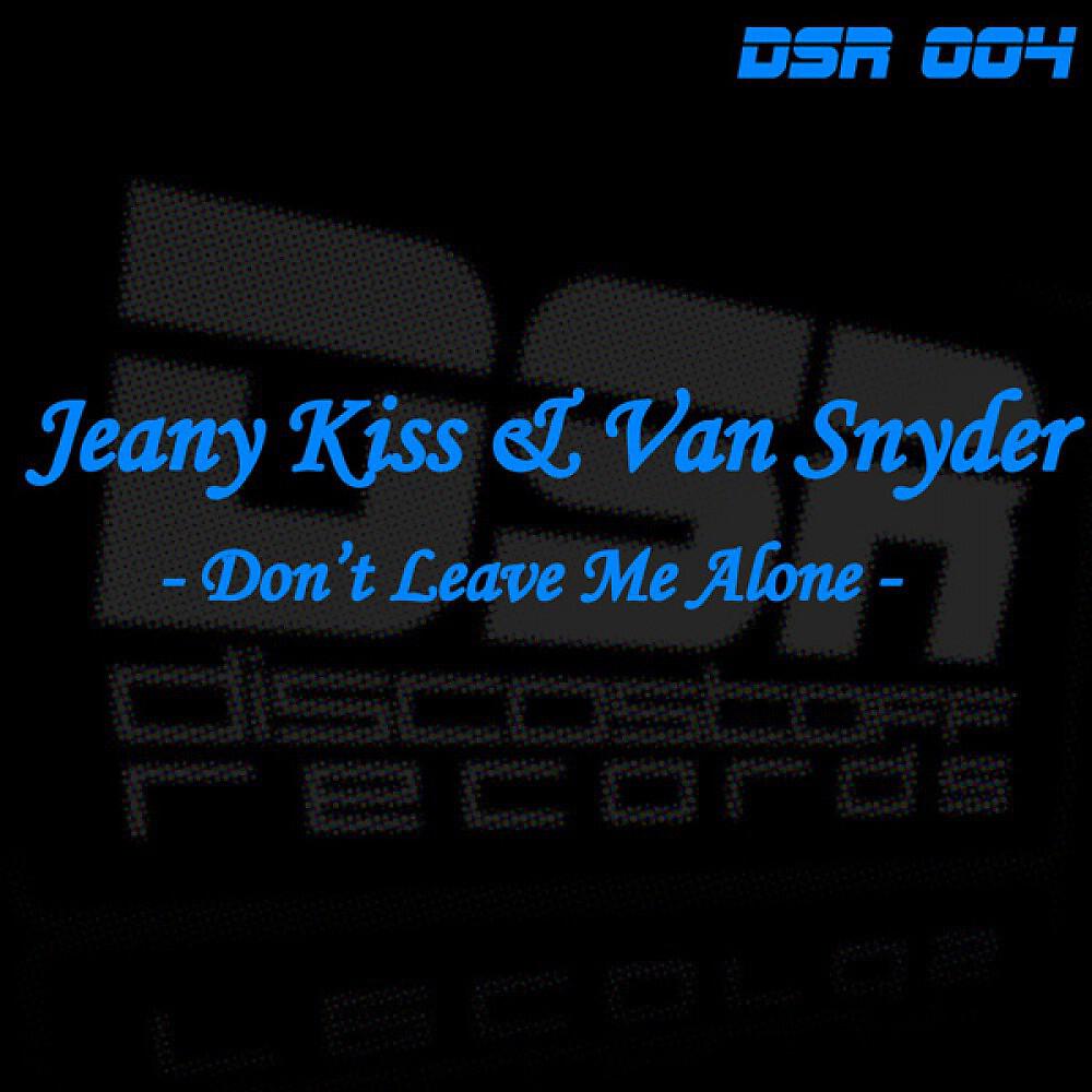 Jeany Kiss & Van Snyder - Don't Leave Me Alone (Club Mix)