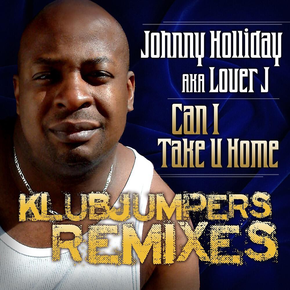 Johnny Holliday & Lover J - Can I Take U Home (Klubjumpers Remix Extended)