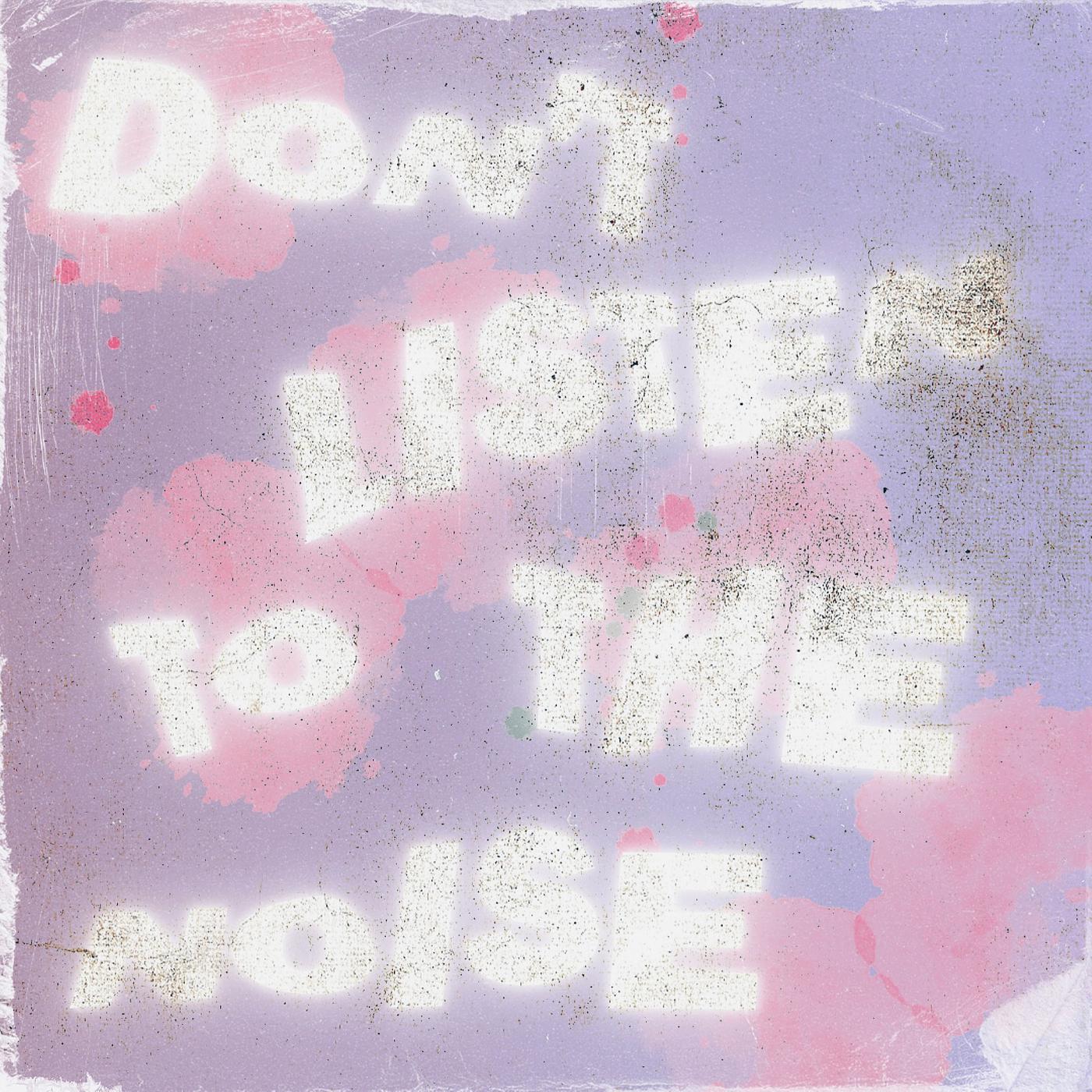 Постер альбома Don't Listen to the Noise