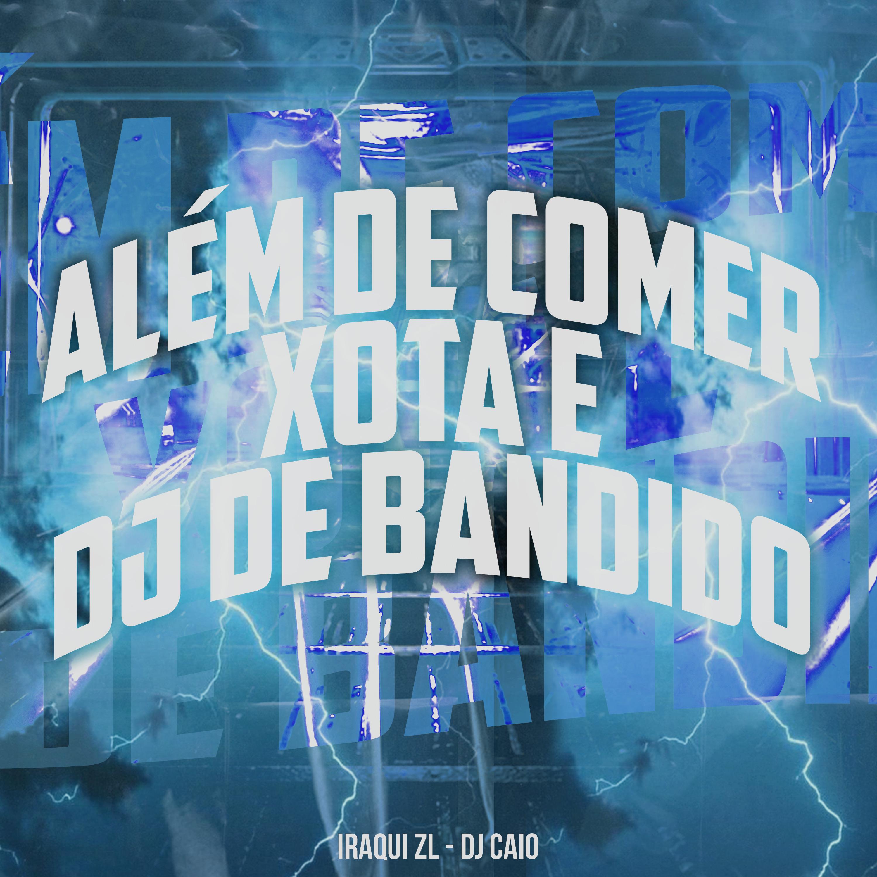 Постер альбома Alem de Comer Xota É Dj de Bandido