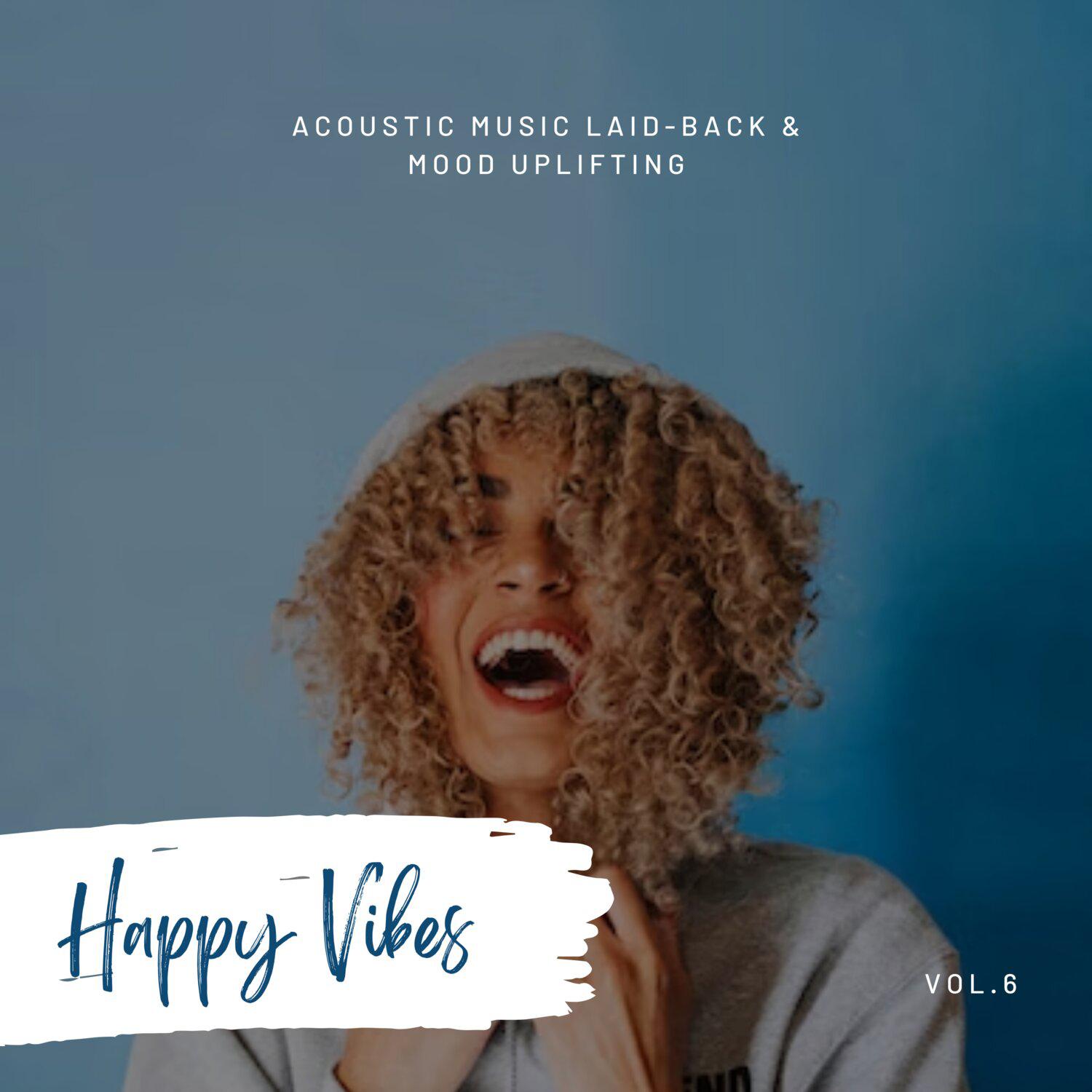 Постер альбома Happy Vibes: Acoustic Music Laid-Back & Mood Uplifting, Vol. 06