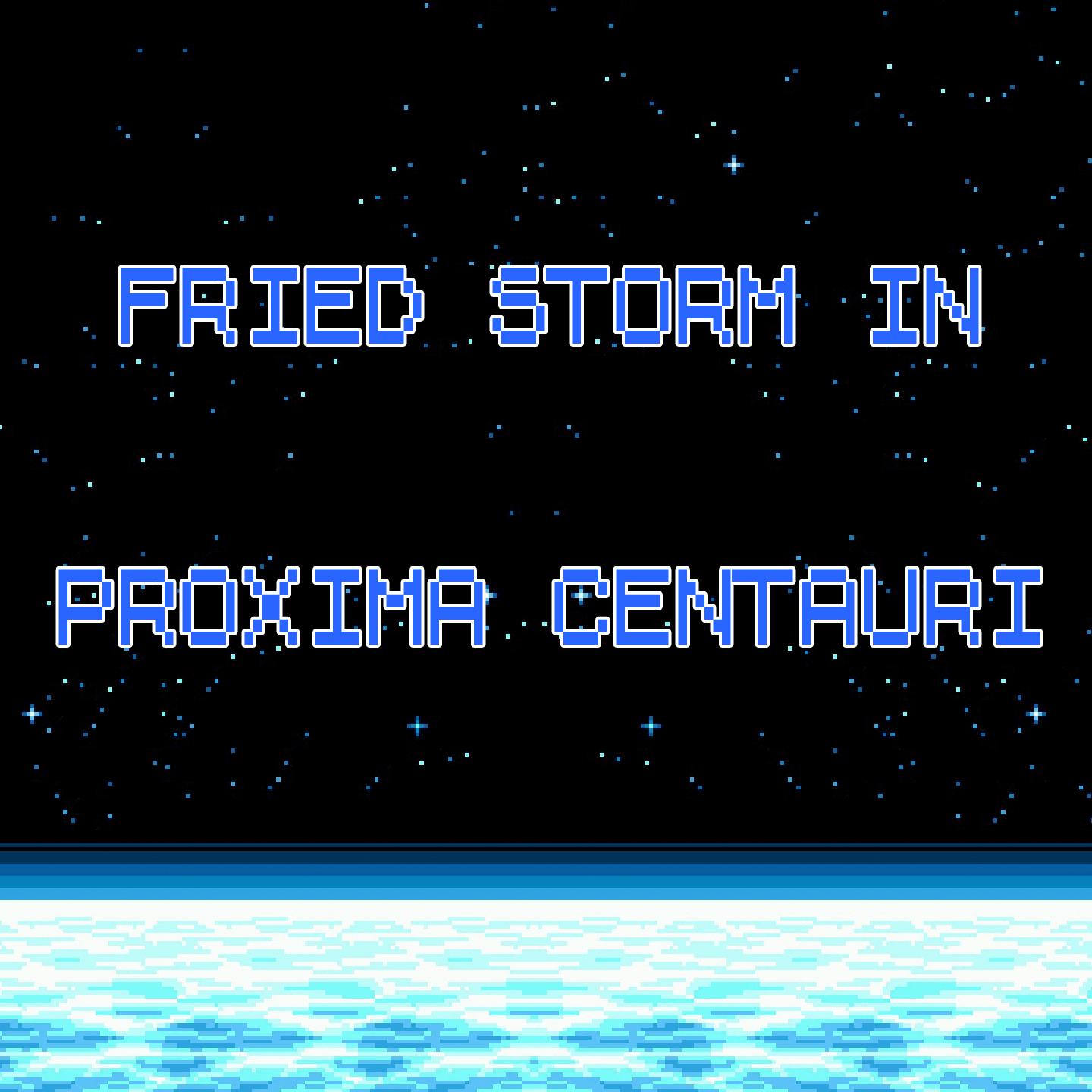 Постер альбома Fried Storm in Proxima Centauri