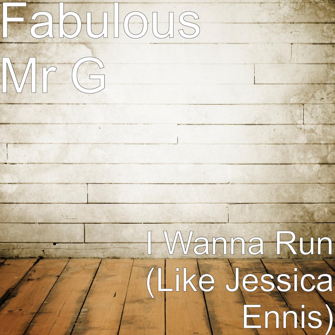 Fabulous Mr G - I Wanna Run (Like Jessica Ennis)