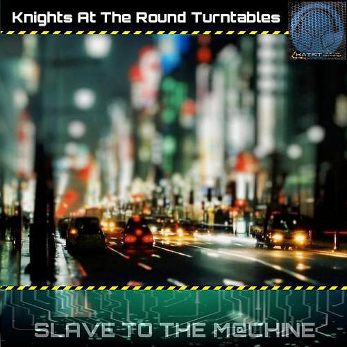 Knights At The Round Turntables - Slave To The M@chine (Original Mix)