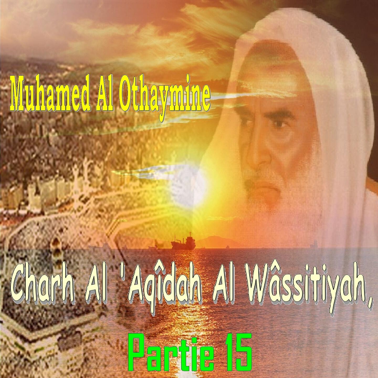 Muhamed Al Othaymine - Charh Al 'Aqîdah Al Wâssitiyah, Partie 15, Pt.4