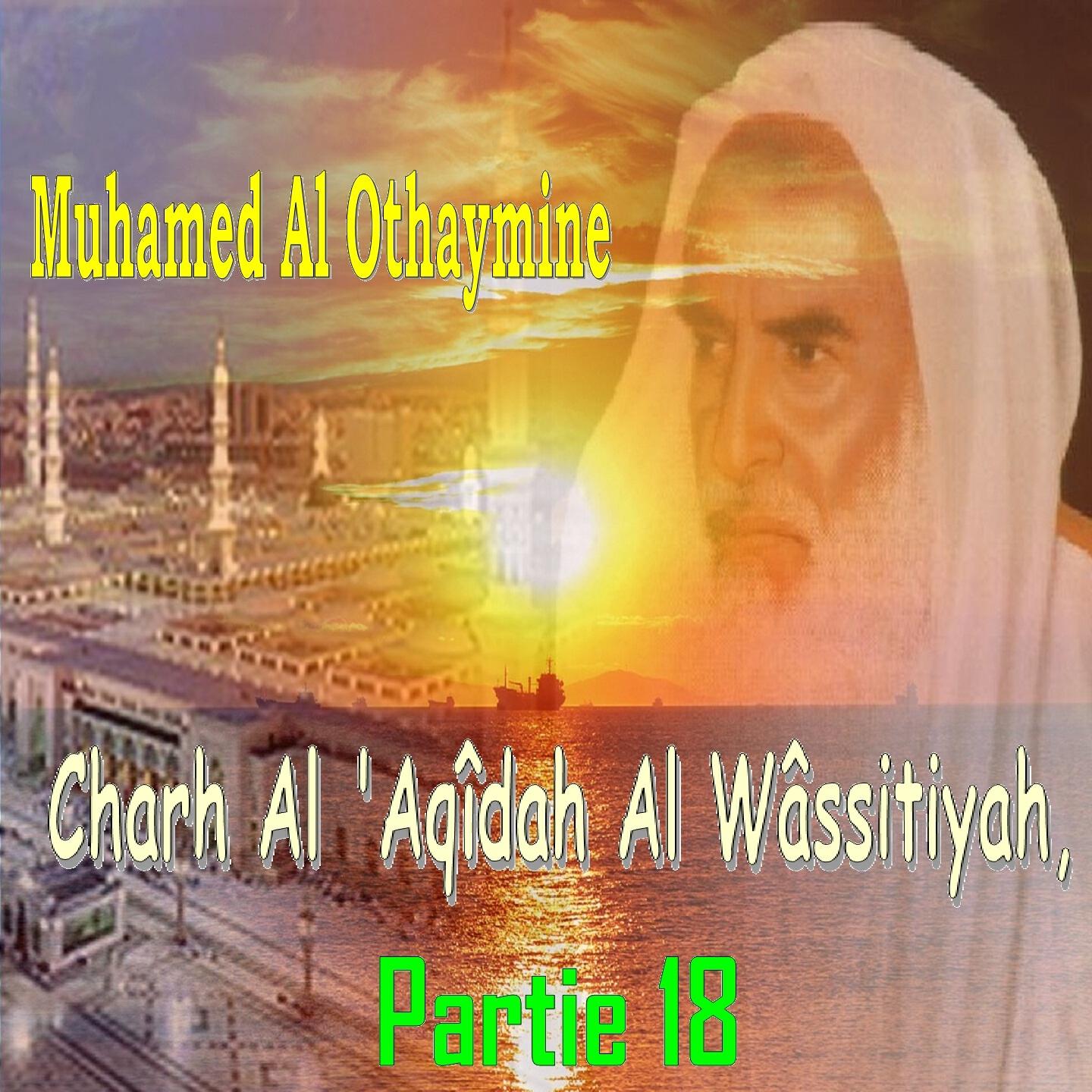Muhamed Al Othaymine - Charh Al 'Aqîdah Al Wâssitiyah, Partie 18, Pt.6