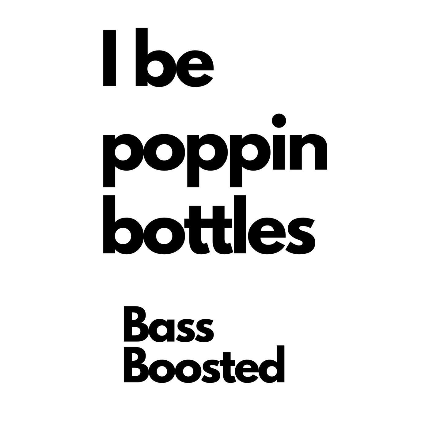Постер альбома I Be Poppin Bottles (Bass Boosted)