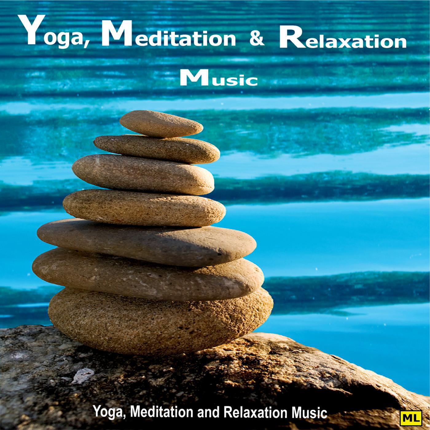 Yoga, Meditation and Relaxation Music - Yoga, Meditation and Relaxation Music