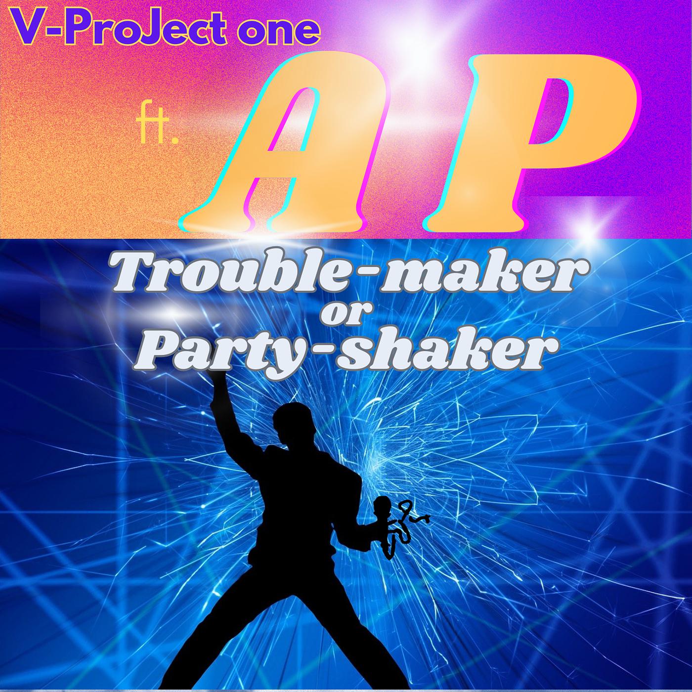 Постер альбома Trouble-Maker or Party-Shaker