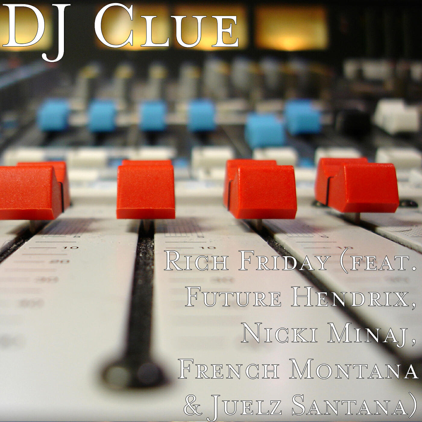 DJ Clue - Rich Friday (feat. Future Hendrix, Nicki Minaj, French Montana & Juelz Santana)