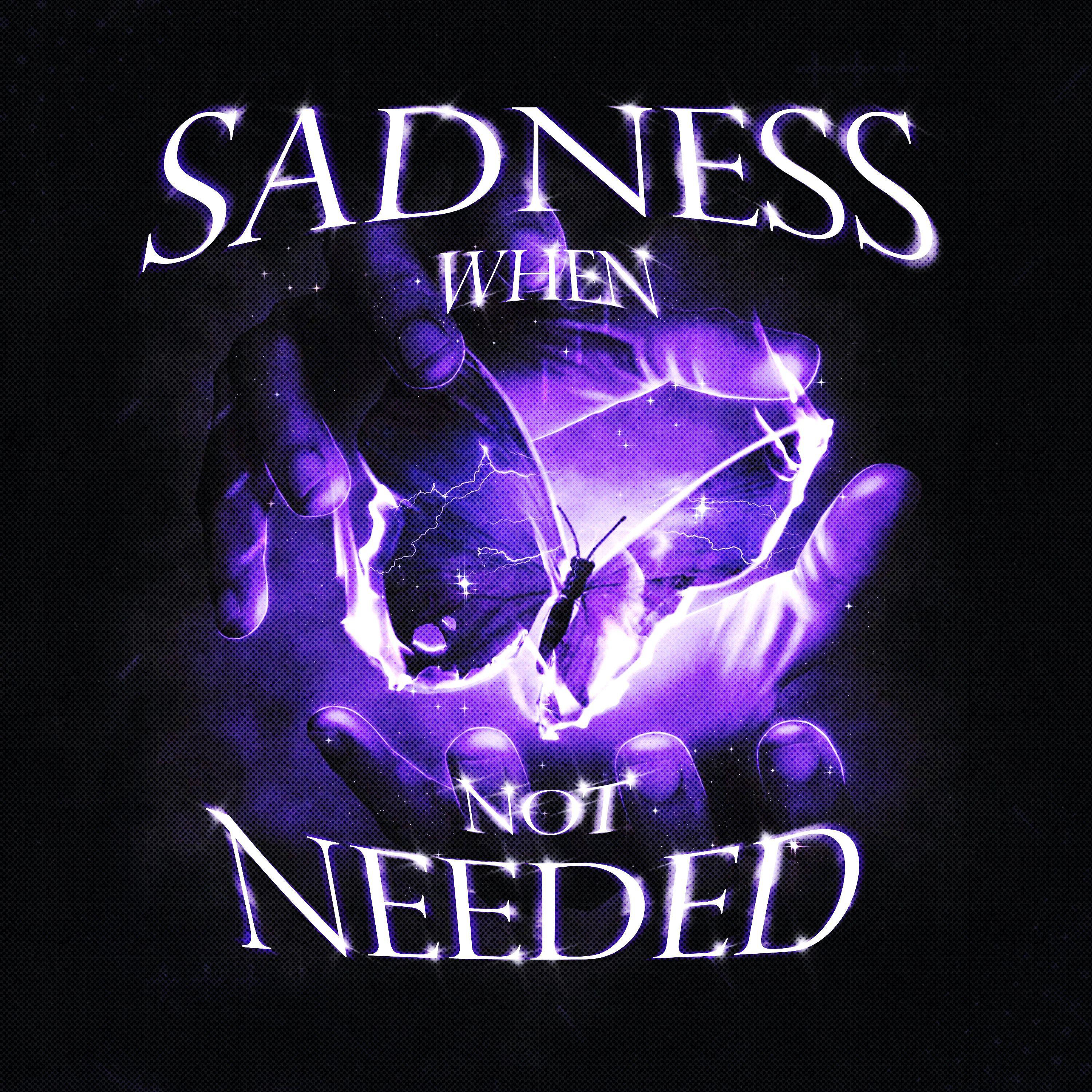 Постер альбома SADNESS WHEN NOT NEEDED