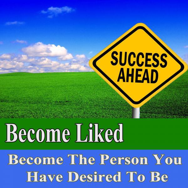 Постер альбома Become Liked Become the Person You Have Desired to Be Subliminal Change