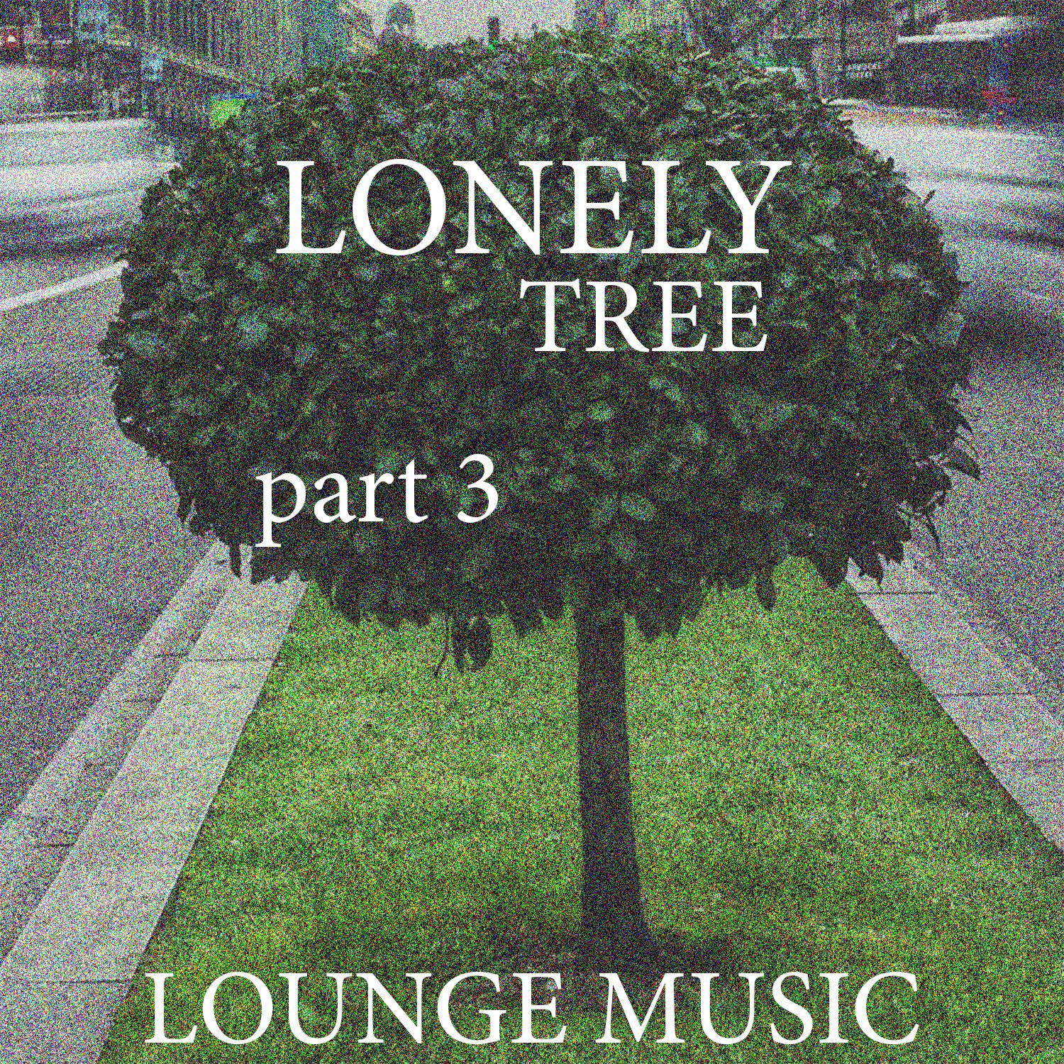Постер альбома Lonely Tree, part 3